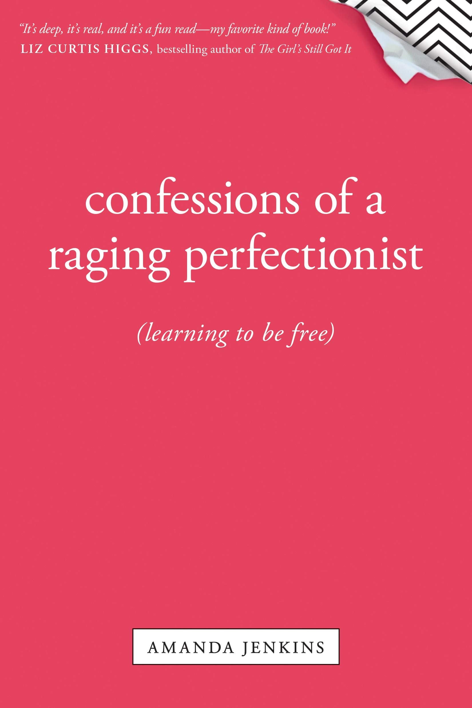 Confessions Of A Raging Perfectionist: Learning To Be Free,New