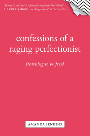 Confessions Of A Raging Perfectionist: Learning To Be Free,New