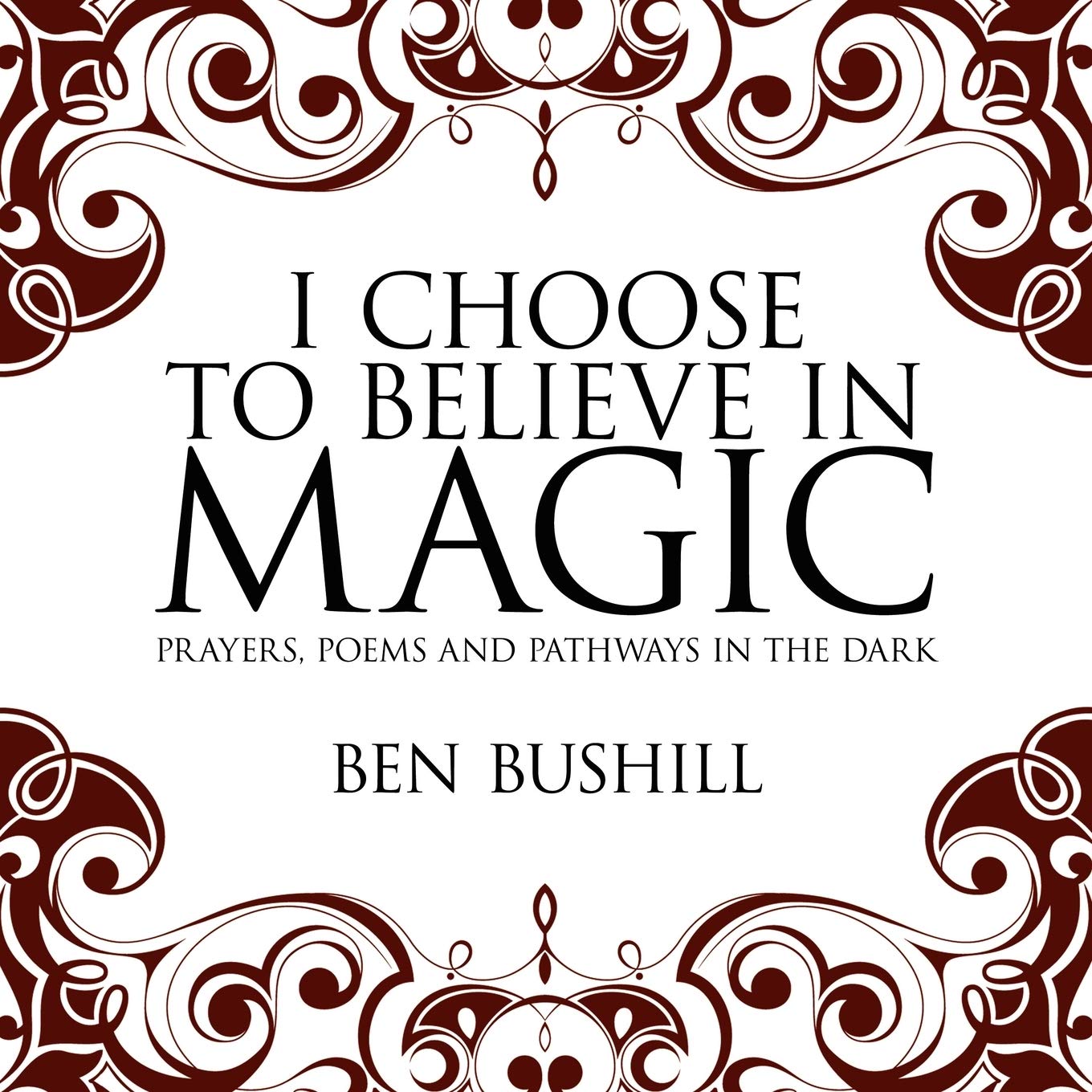 I Choose to Believe in Magic: Prayers, Poems and Pathways in the Dark,Used