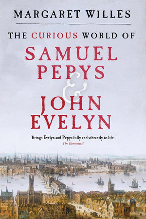 The Curious World of Samuel Pepys and John Evelyn,New