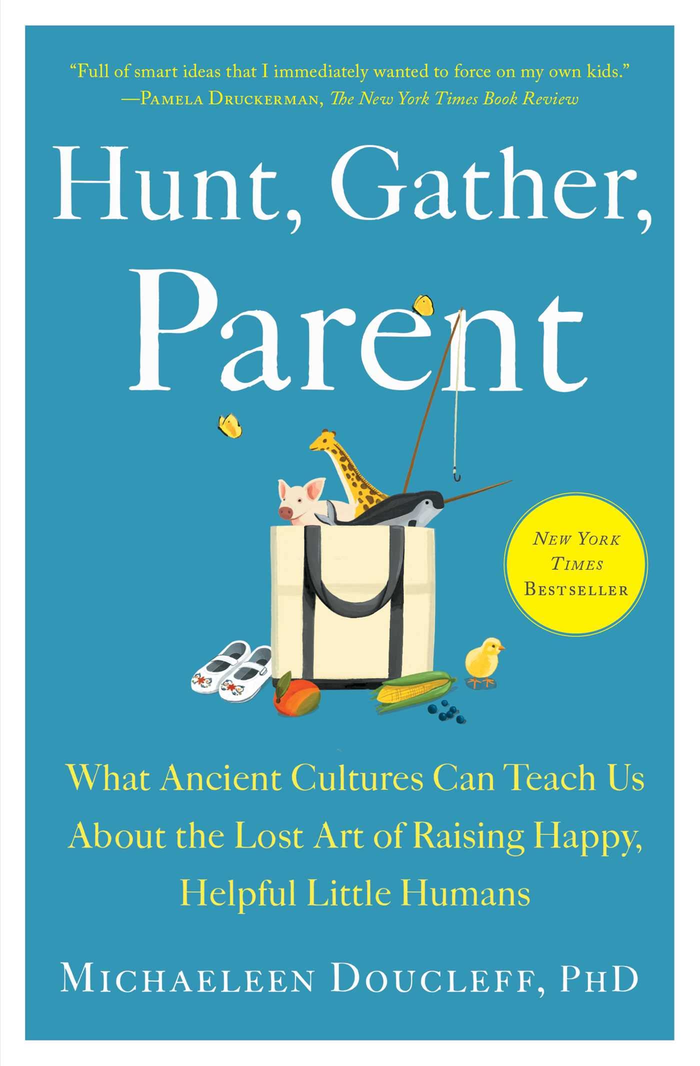Hunt, Gather, Parent: What Ancient Cultures Can Teach Us About The Lost Art Of Raising Happy, Helpful Little Humans-used
