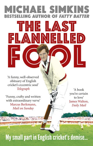 The Last Flannelled Fool: My Small Part in English Cricket's Demise and Its Large Part in Mine,Used