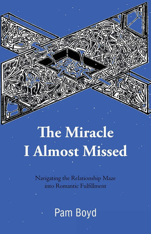 The Miracle I Almost Missed: Navigating The Relationship Maze Into Romantic Fulfillment,Used