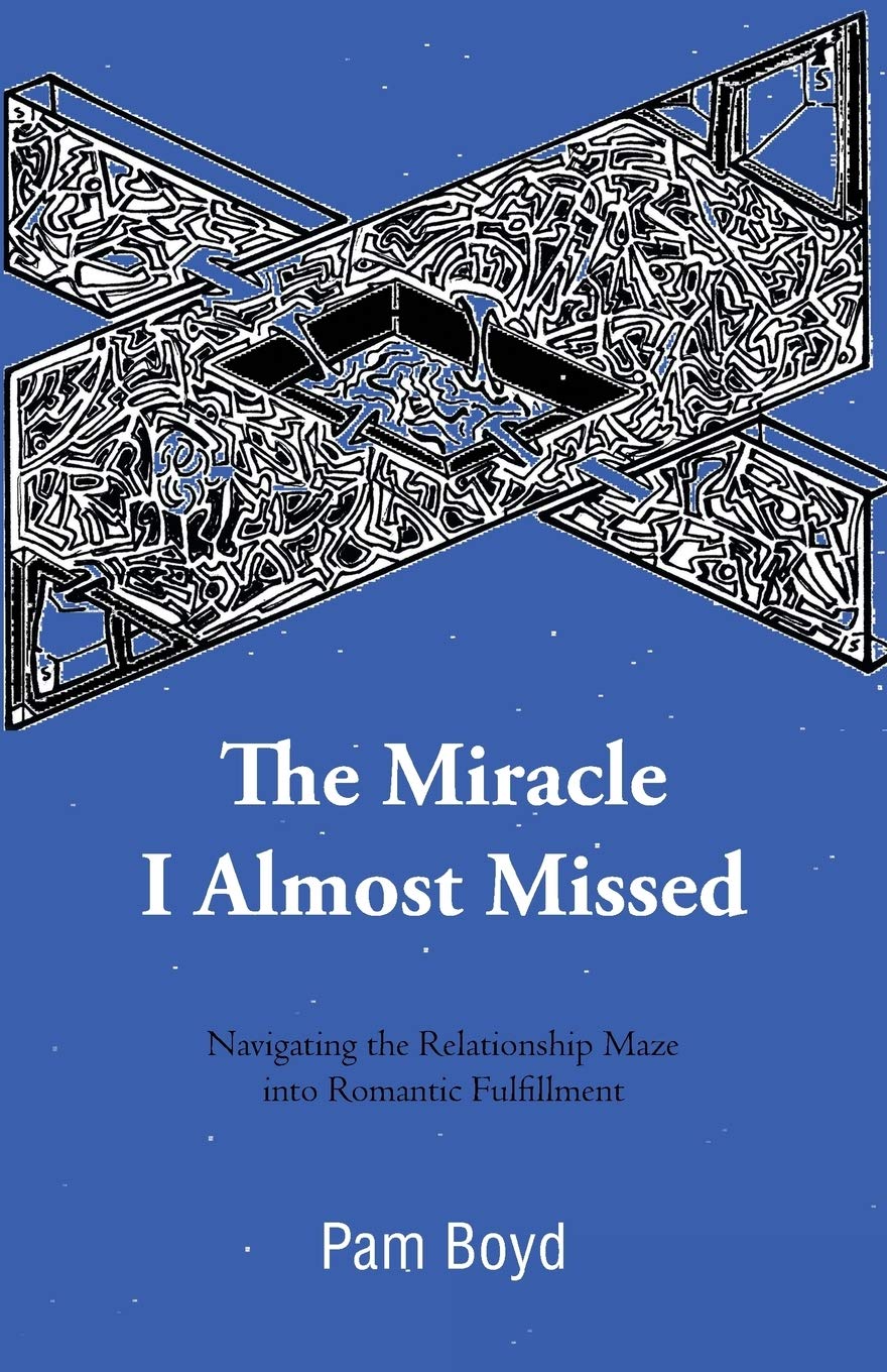 The Miracle I Almost Missed: Navigating The Relationship Maze Into Romantic Fulfillment,Used