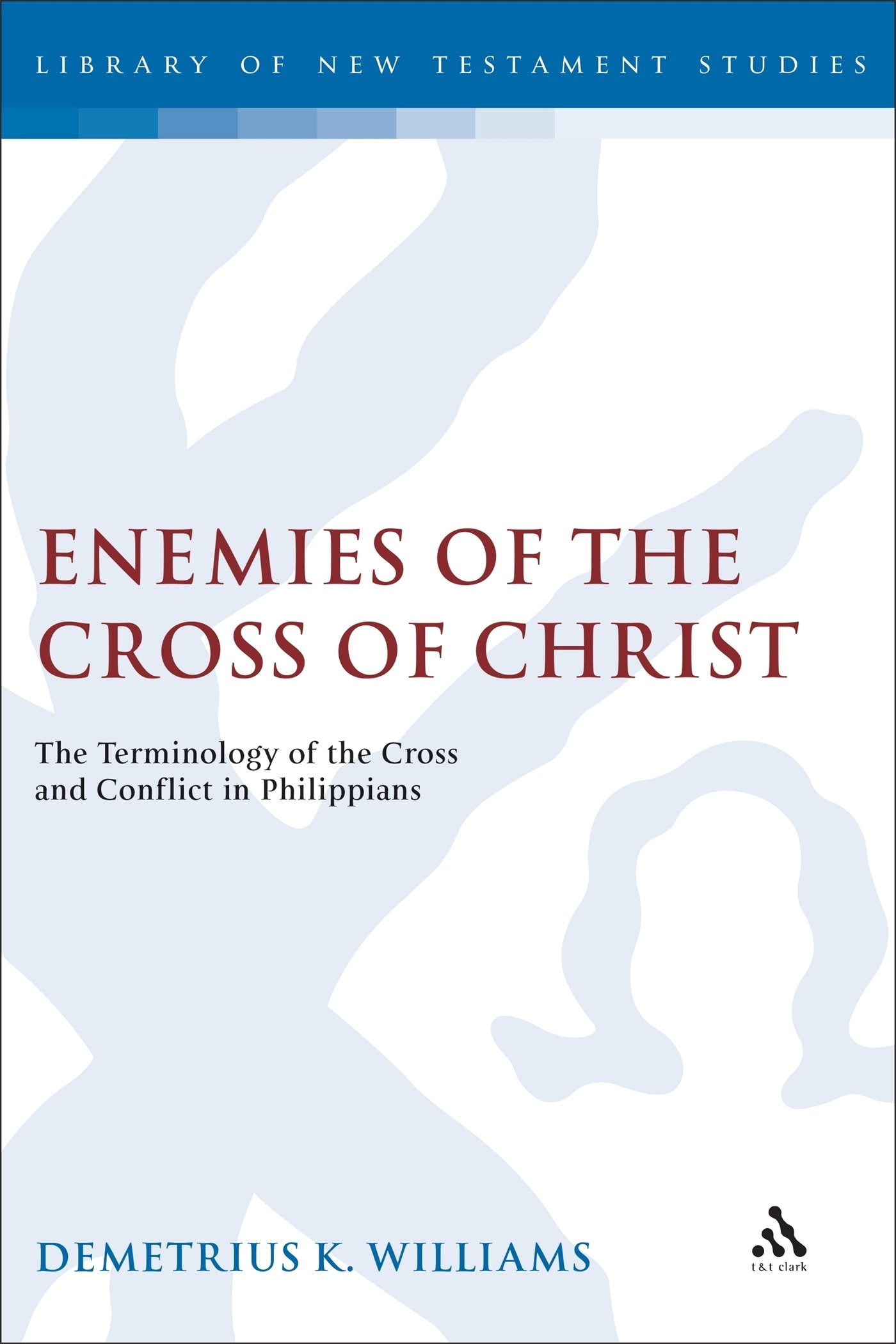Enemies of the Cross of Christ: The Terminology of the Cross and Conflict in Philippians (The Library of New Testament Studies),Used