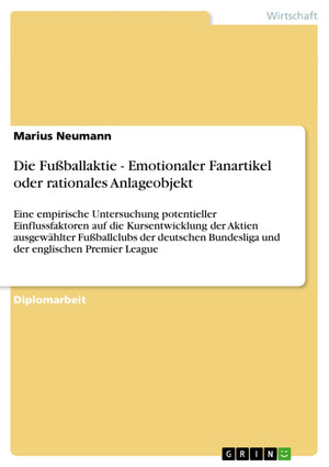 Die Fuballaktie  Emotionaler Fanartikel oder rationales Anlageobjekt: Eine empirische Untersuchung potentieller Einflussfaktore,Used