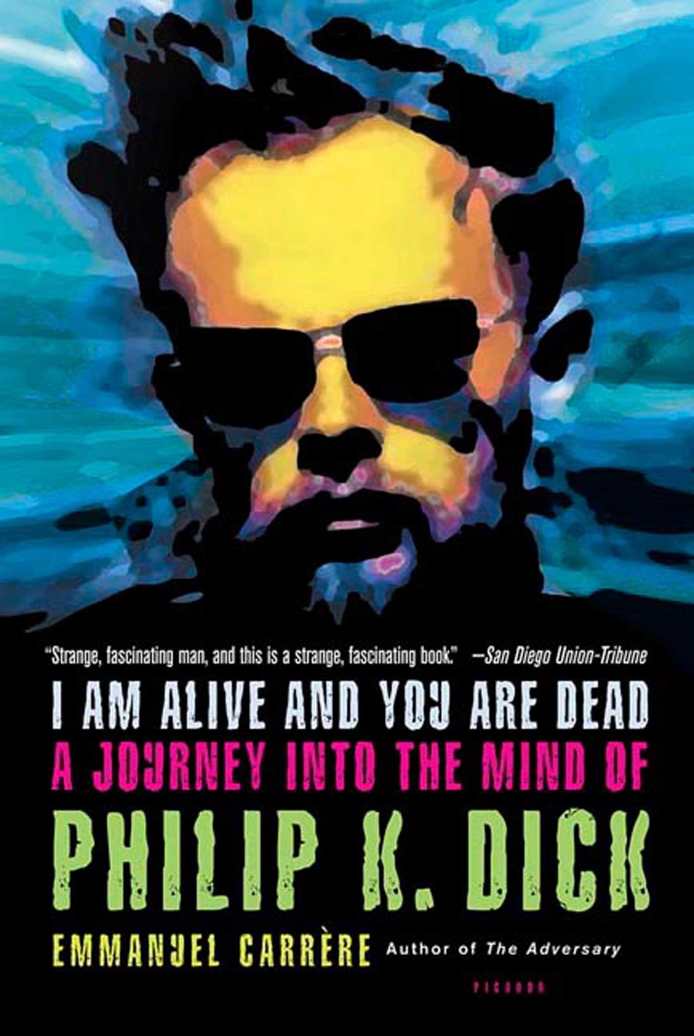 I Am Alive and You Are Dead: A Journey into the Mind of Philip K. Dick,New
