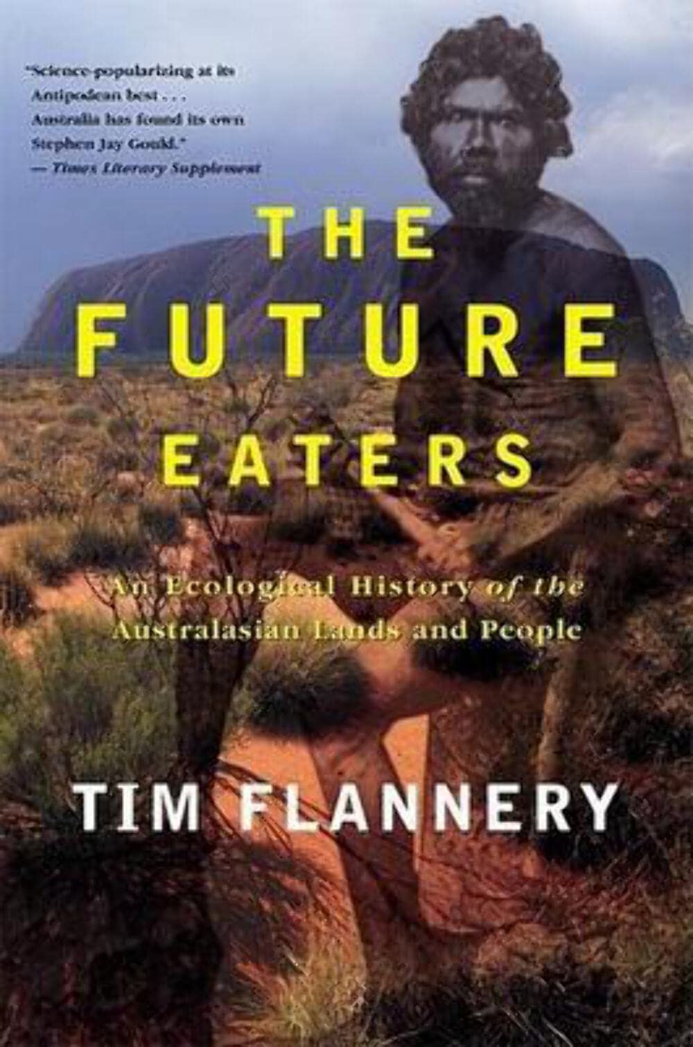 The Future Eaters: An Ecological History Of The Australasian Lands And People
