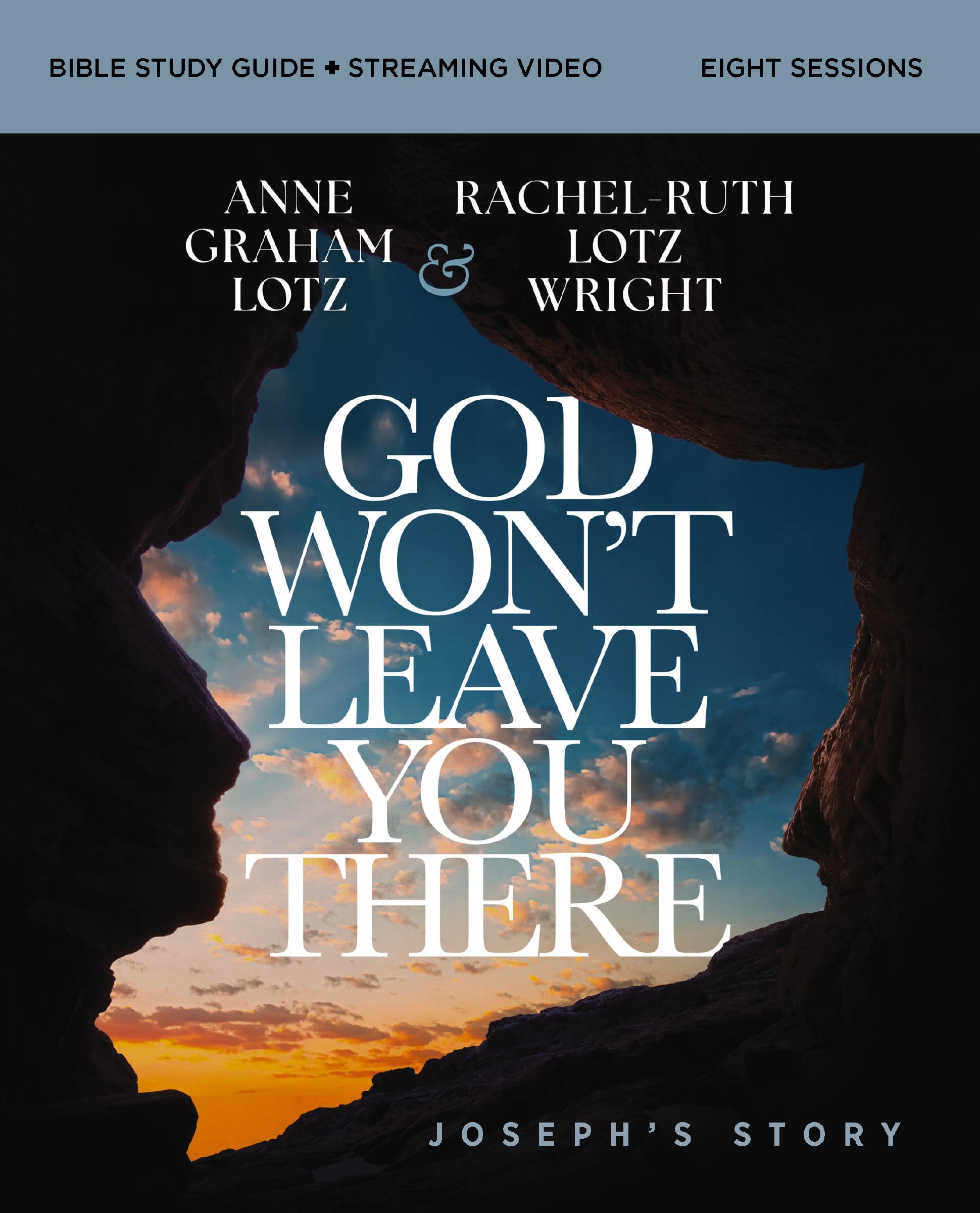 God WonT Leave You There Bible Study Guide Plus Streaming Video: A Bible Study On The Life Of Joseph