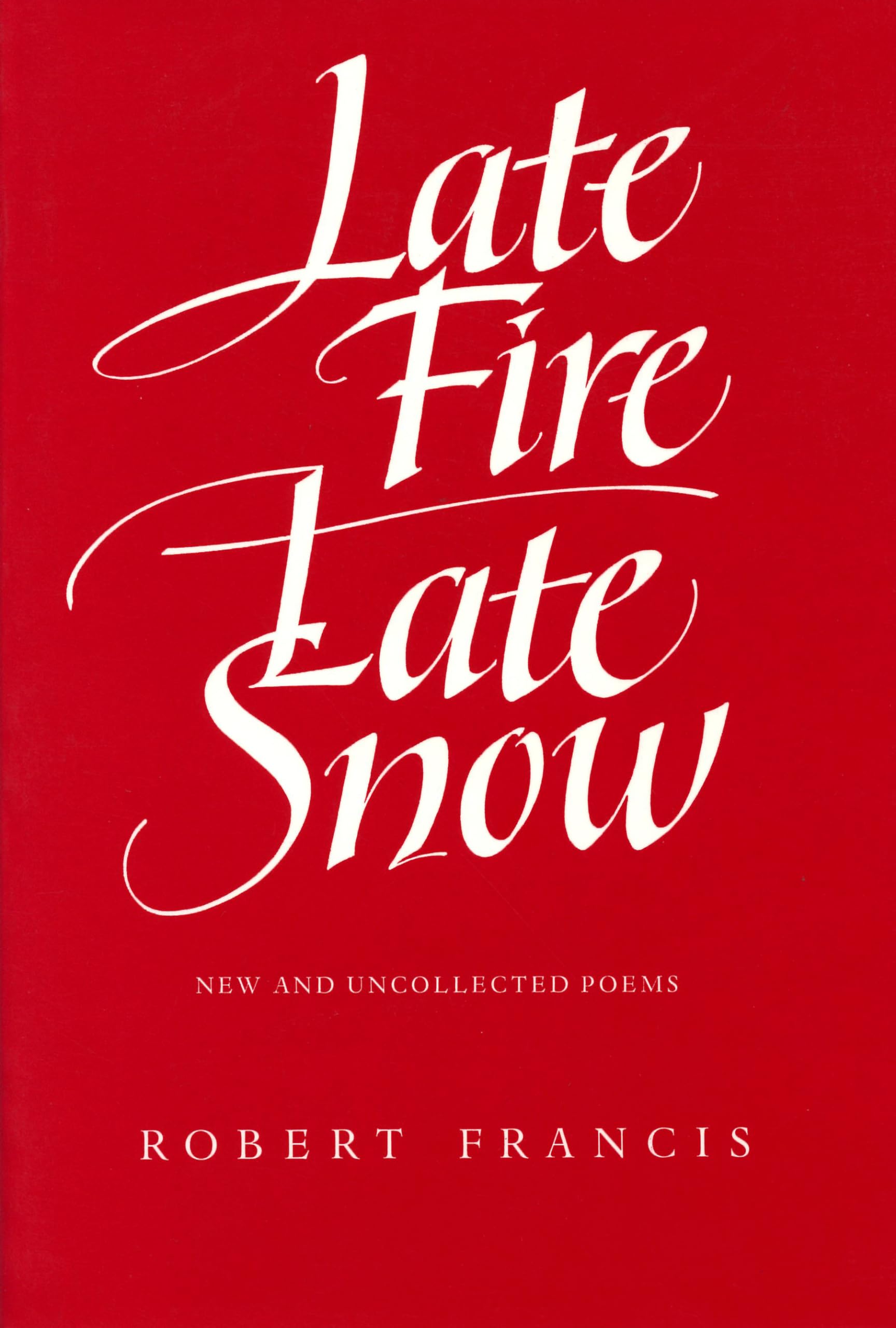 Late Fire, Late Snow: New and Uncollected Poems,Used