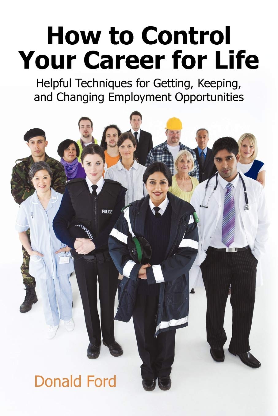 How to Control Your Career for Life: Helpful Techniques for Getting, Keeping, and Changing Employment Opportunities,Used
