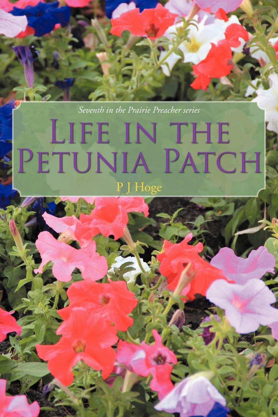 Life In The Petunia Patch: Seventh In The Prairie Preacher Series,Used