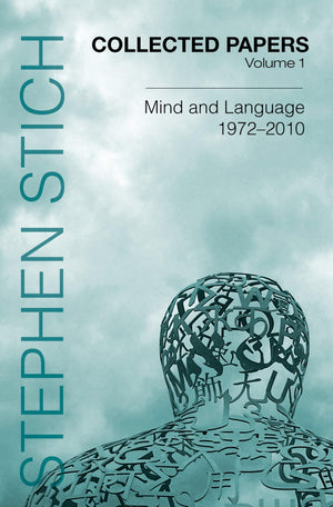 Collected Papers, Volume 1: Mind And Language, 19722010 (Collected Papers: Stephen Stich)