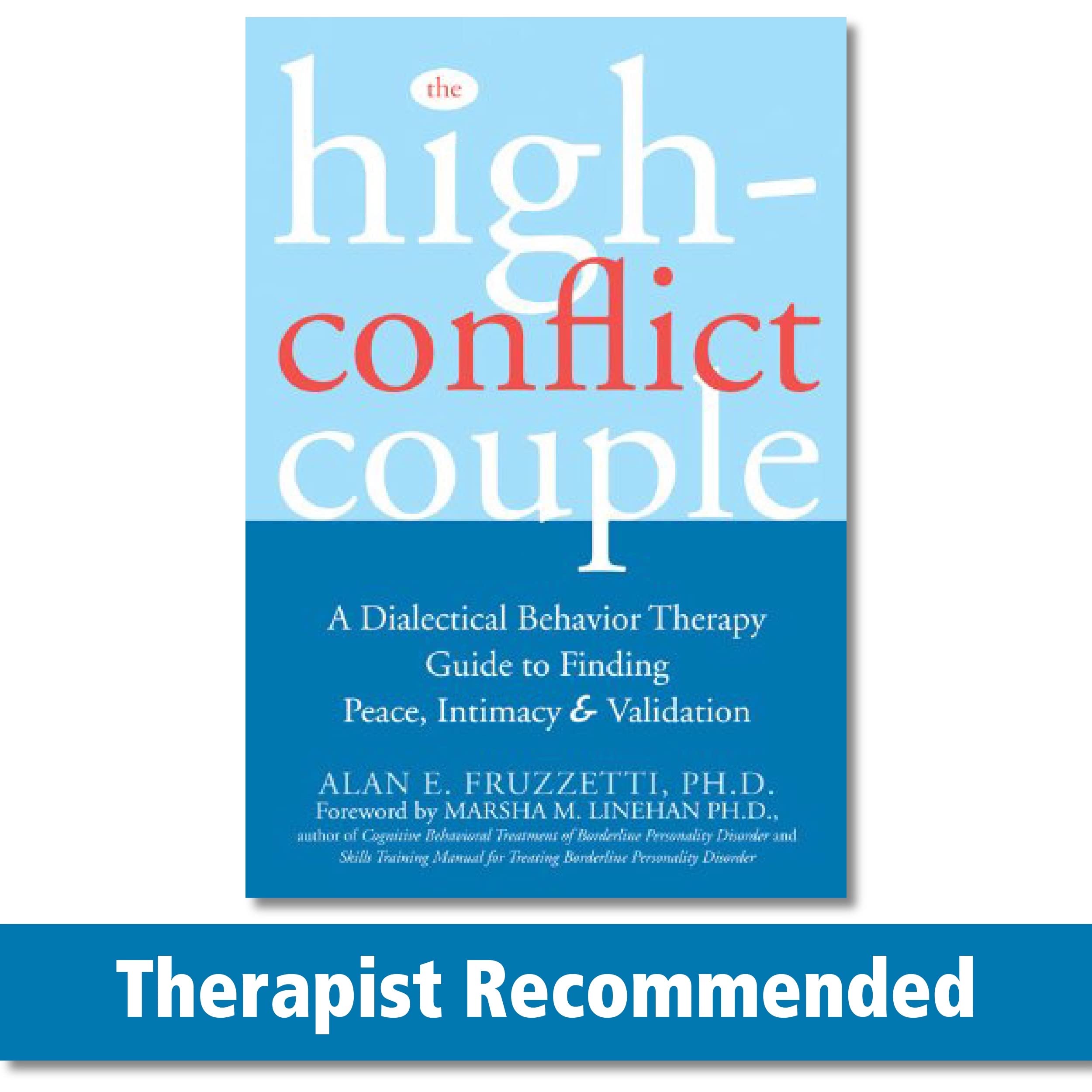 The Highconflict Couple: A Dialectical Behavior Therapy Guide To Finding Peace, Intimacy, And Validation
