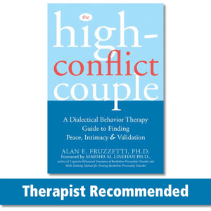 The Highconflict Couple: A Dialectical Behavior Therapy Guide To Finding Peace, Intimacy, And Validation