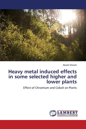 Heavy metal induced effects in some selected higher and lower plants: Effect of Chromium and Cobalt on Plants,Used