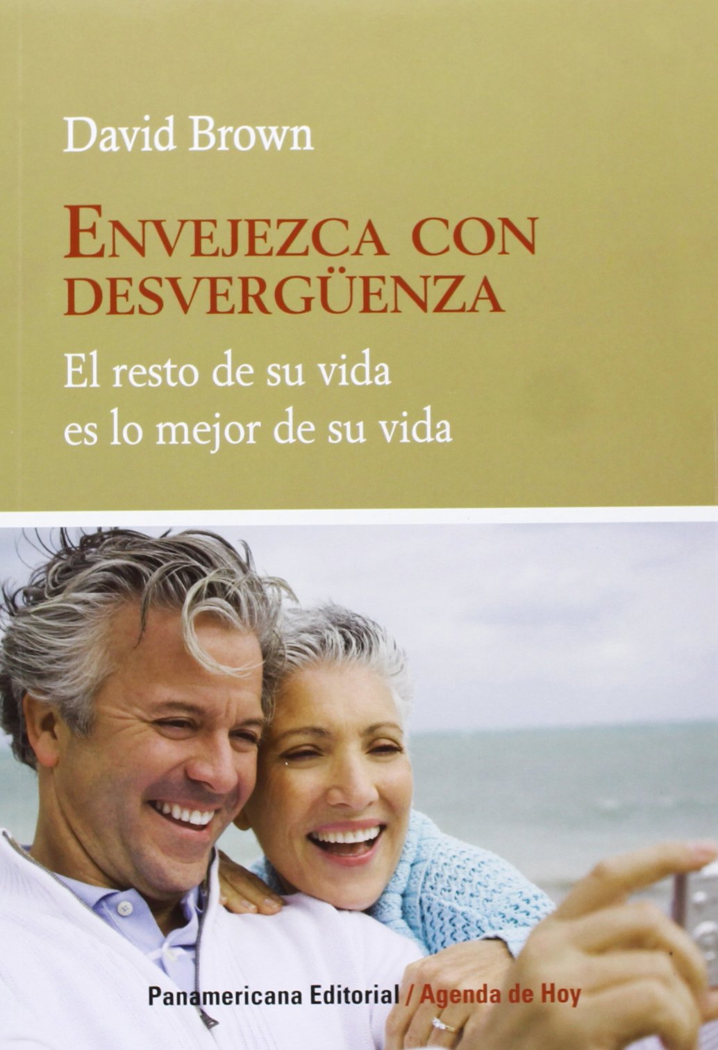 Envejezca Con Desverguenza: El Resto De Su Vida Es Lo Mejor De Su Vida (Agenda De Hoy) (English And Spanish Edition),New