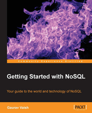 Getting Started with NoSQL: Your Guide to the World and Technology of Nosql,New