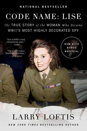 Code Name: Lise: The True Story Of The Woman Who Became Wwii'S Most Highly Decorated Spy