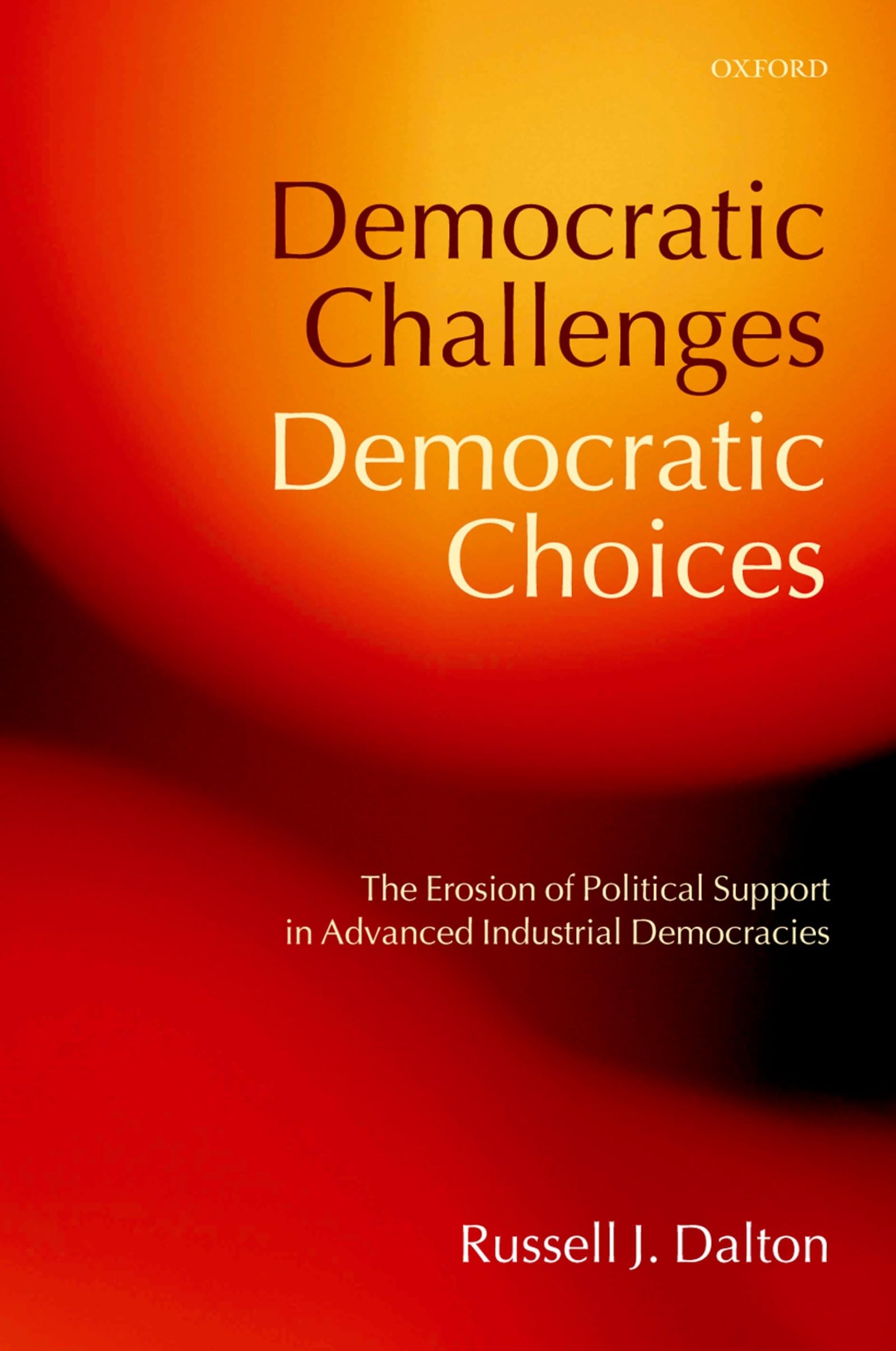 Democratic Challenges, Democratic Choices: The Erosion of Political Support in Advanced Industrial Democracies (Comparative Poli,Used