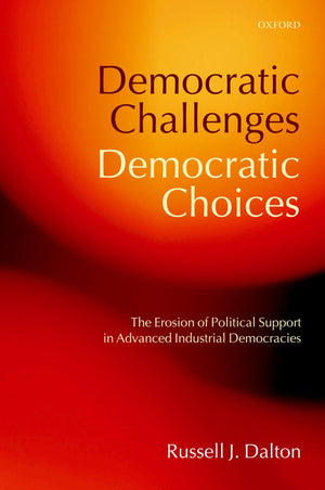 Democratic Challenges, Democratic Choices: The Erosion of Political Support in Advanced Industrial Democracies (Comparative Poli,Used