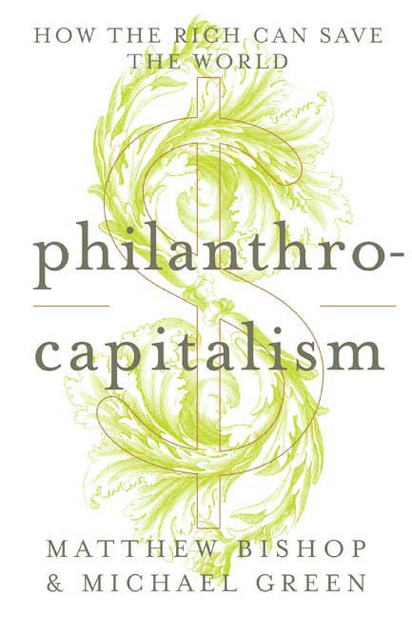 Philanthrocapitalism: How the Rich Can Save the World,Used
