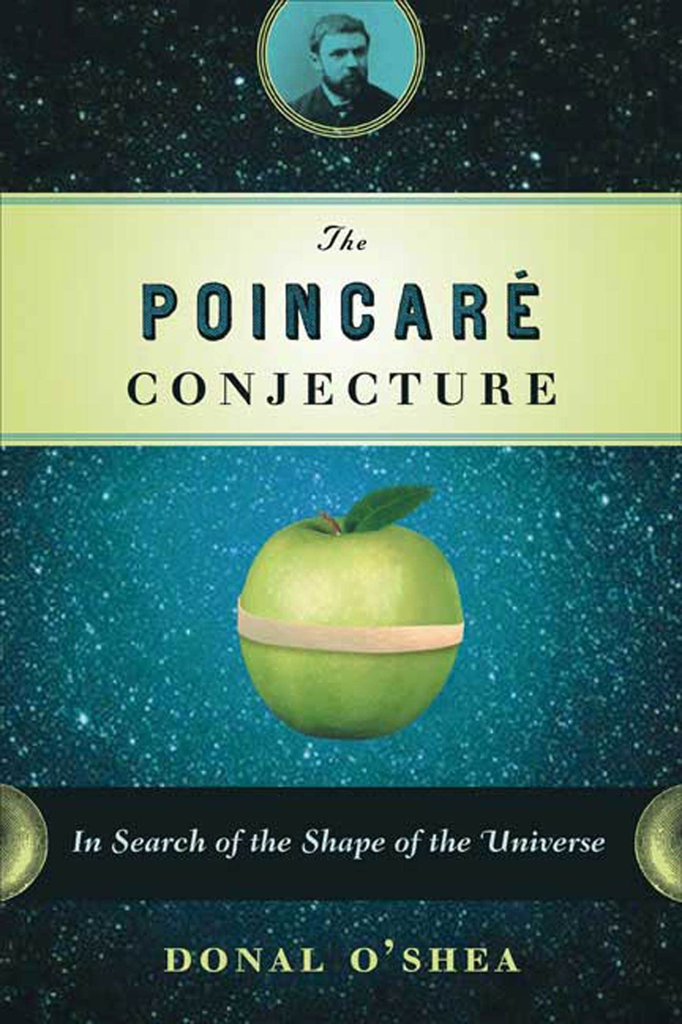 The Poincare Conjecture: In Search Of The Shape Of The Universe,New