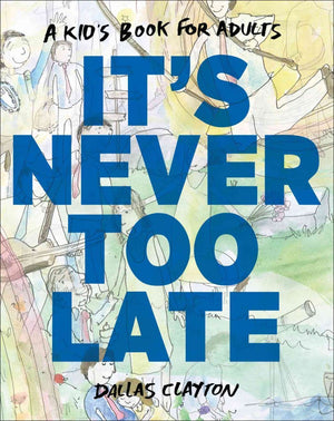 It'S Never Too Late: A Kid'S Book For Adults,New