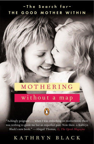 Mothering Without A Map: The Search For The Good Mother Within,New