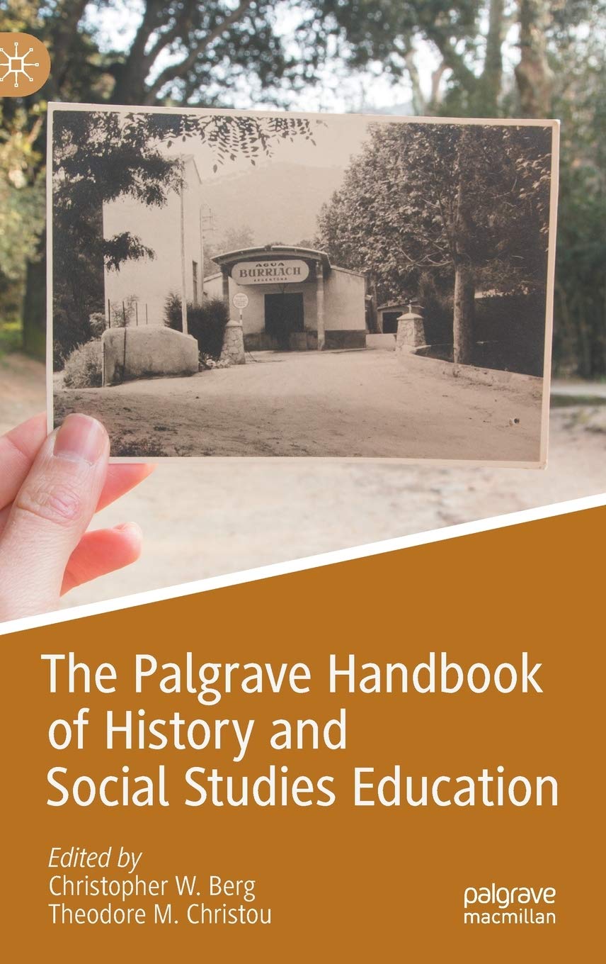 The Palgrave Handbook Of History And Social Studies Education,New