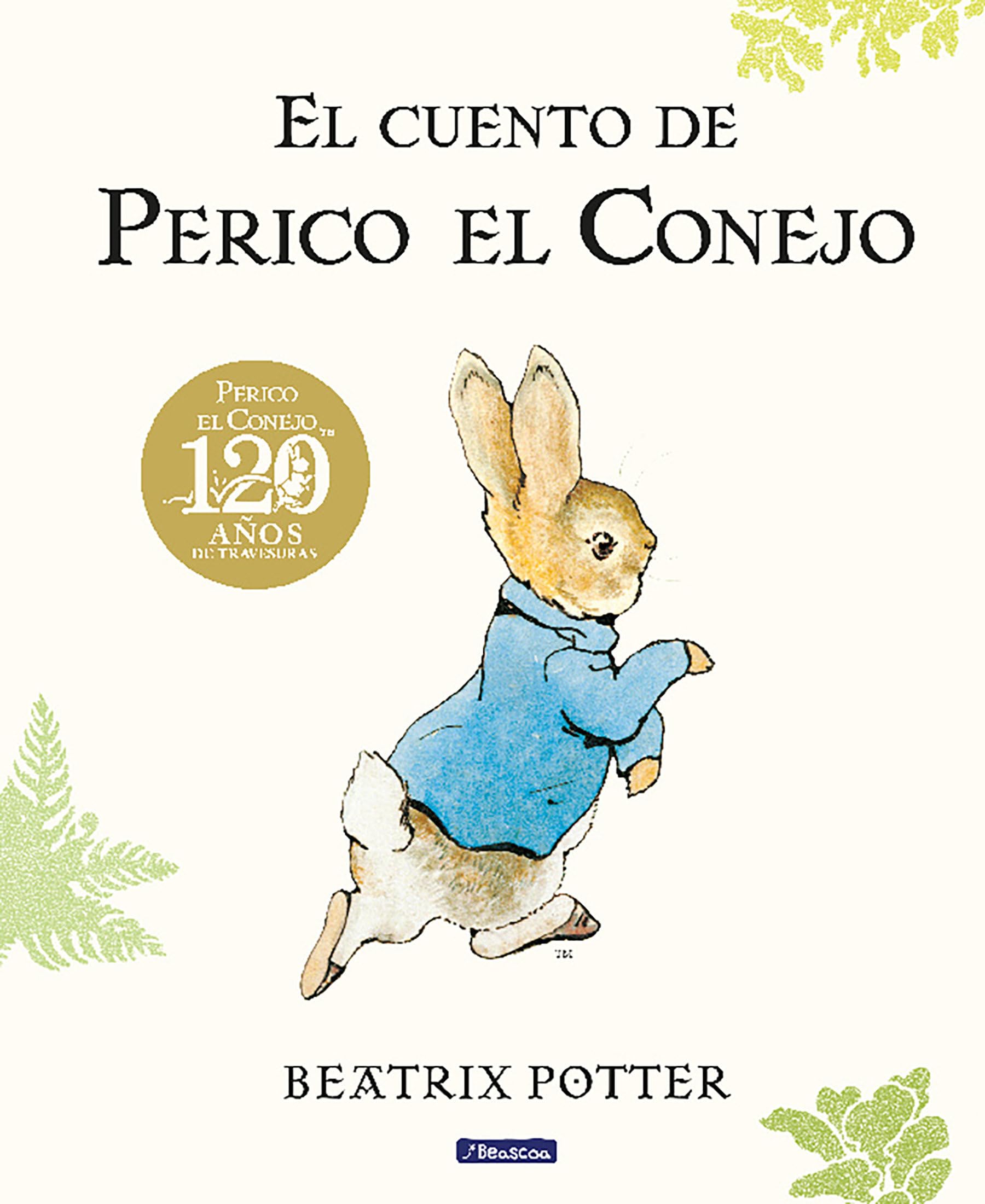 El Cuento De Perico El Conejo (Ed. 120 Aniversario) / The Tale Of Peter Rabbit ( 120Th Anniversary Edition) (Cuento De Perico El,New
