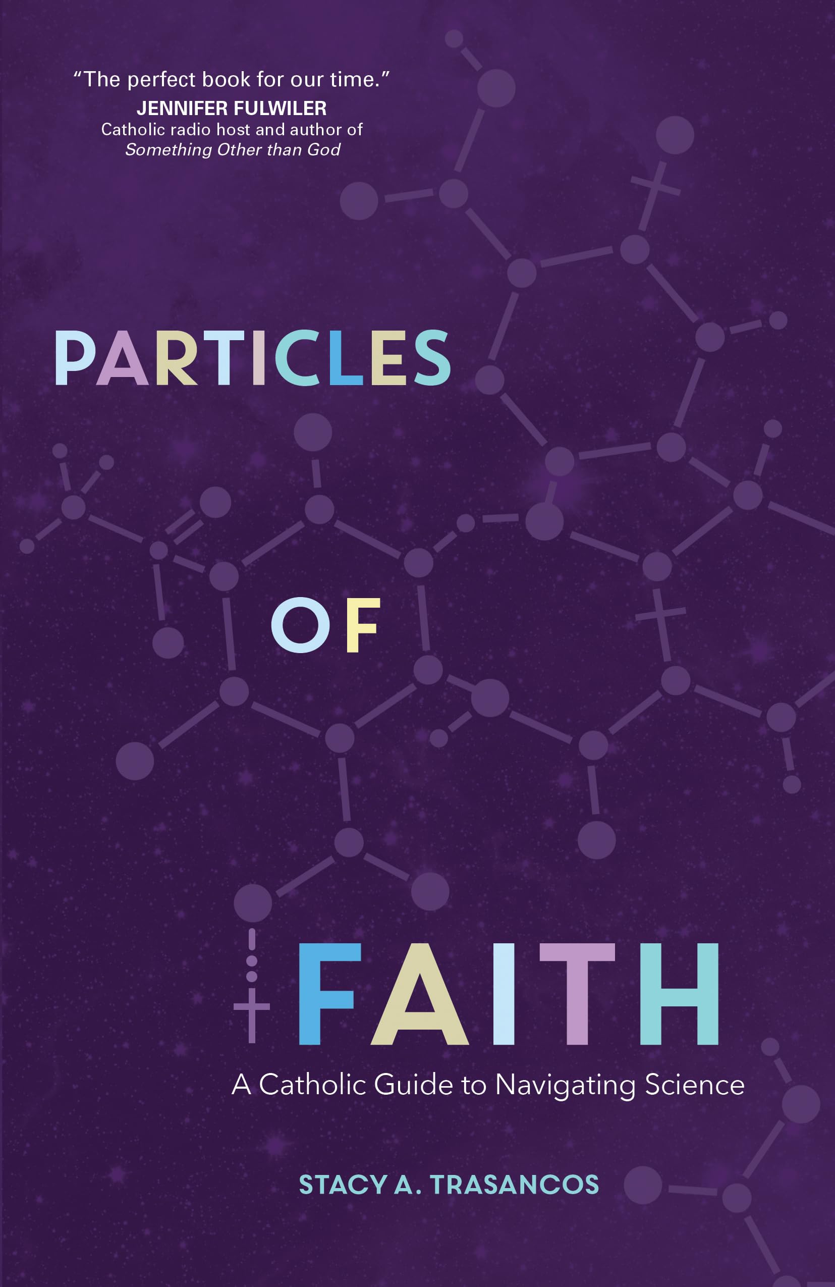 Particles Of Faith: A Catholic Guide To Navigating Science