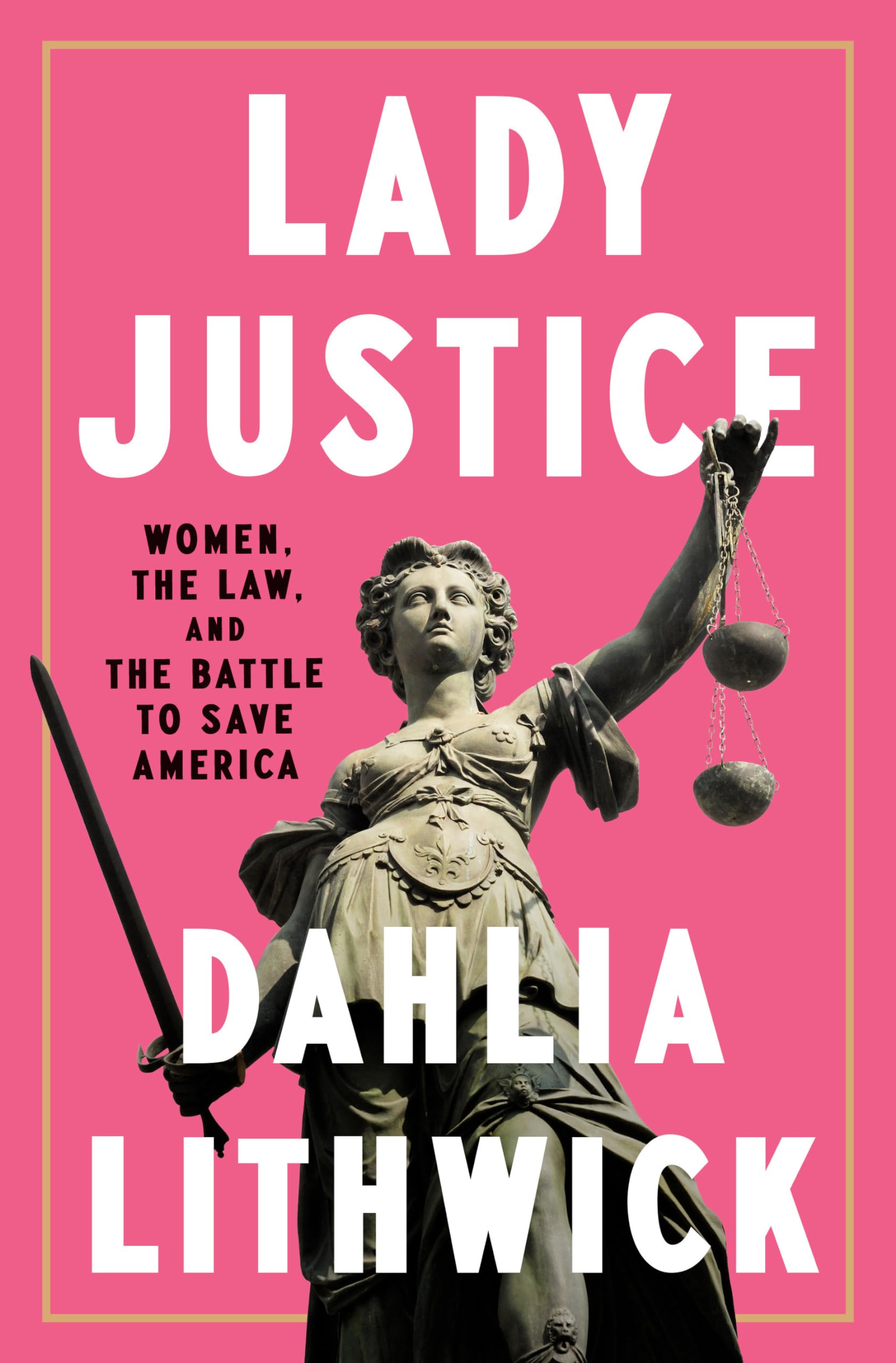 Lady Justice: Women, The Law, And The Battle To Save America-used