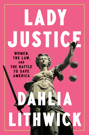 Lady Justice: Women, The Law, And The Battle To Save America-used