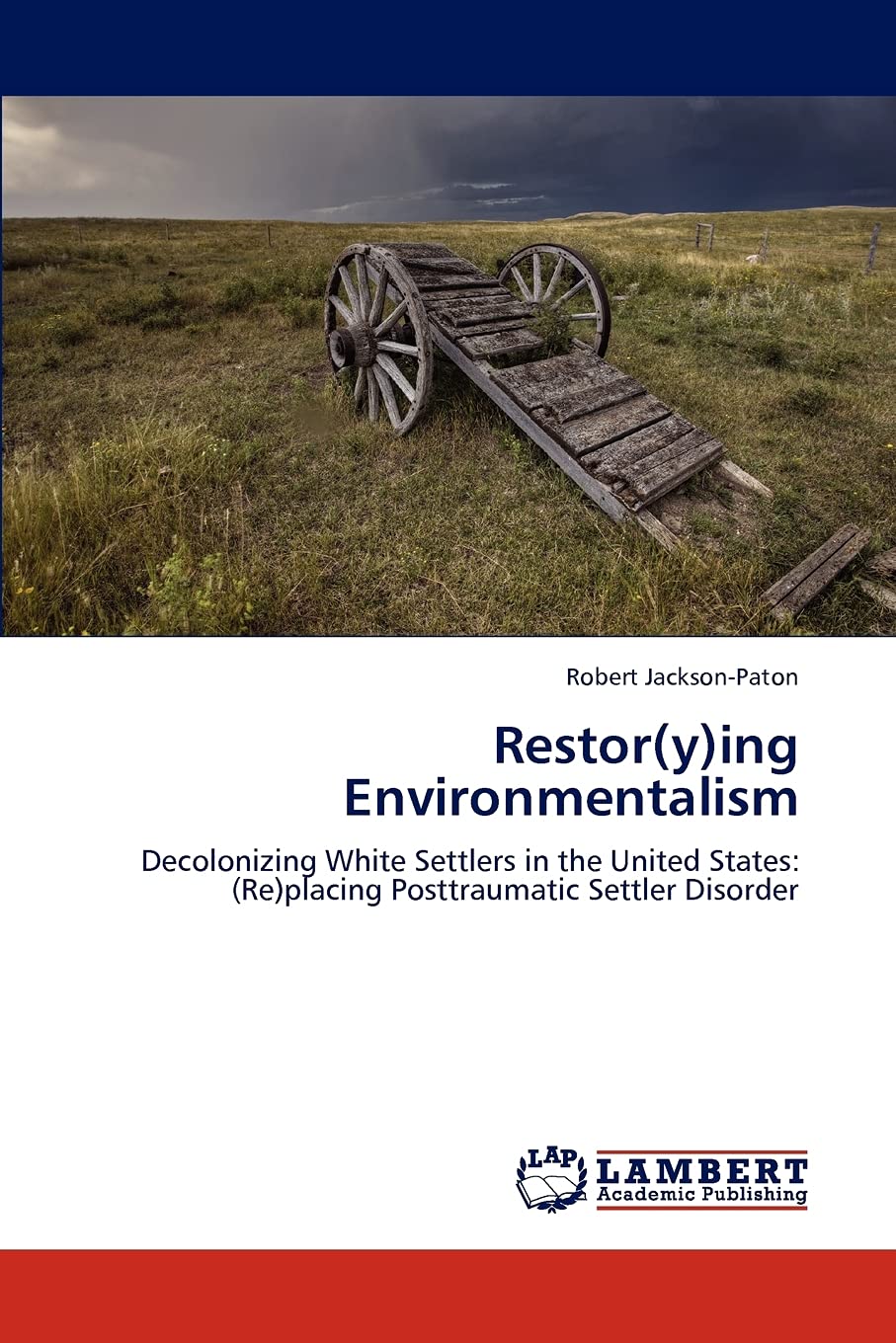 Restor(y)ing Environmentalism: Decolonizing White Settlers in the United States: (Re)placing Posttraumatic Settler Disorder,Used