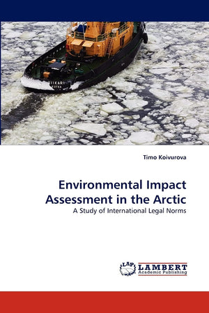 Environmental Impact Assessment in the Arctic: A Study of International Legal Norms,Used