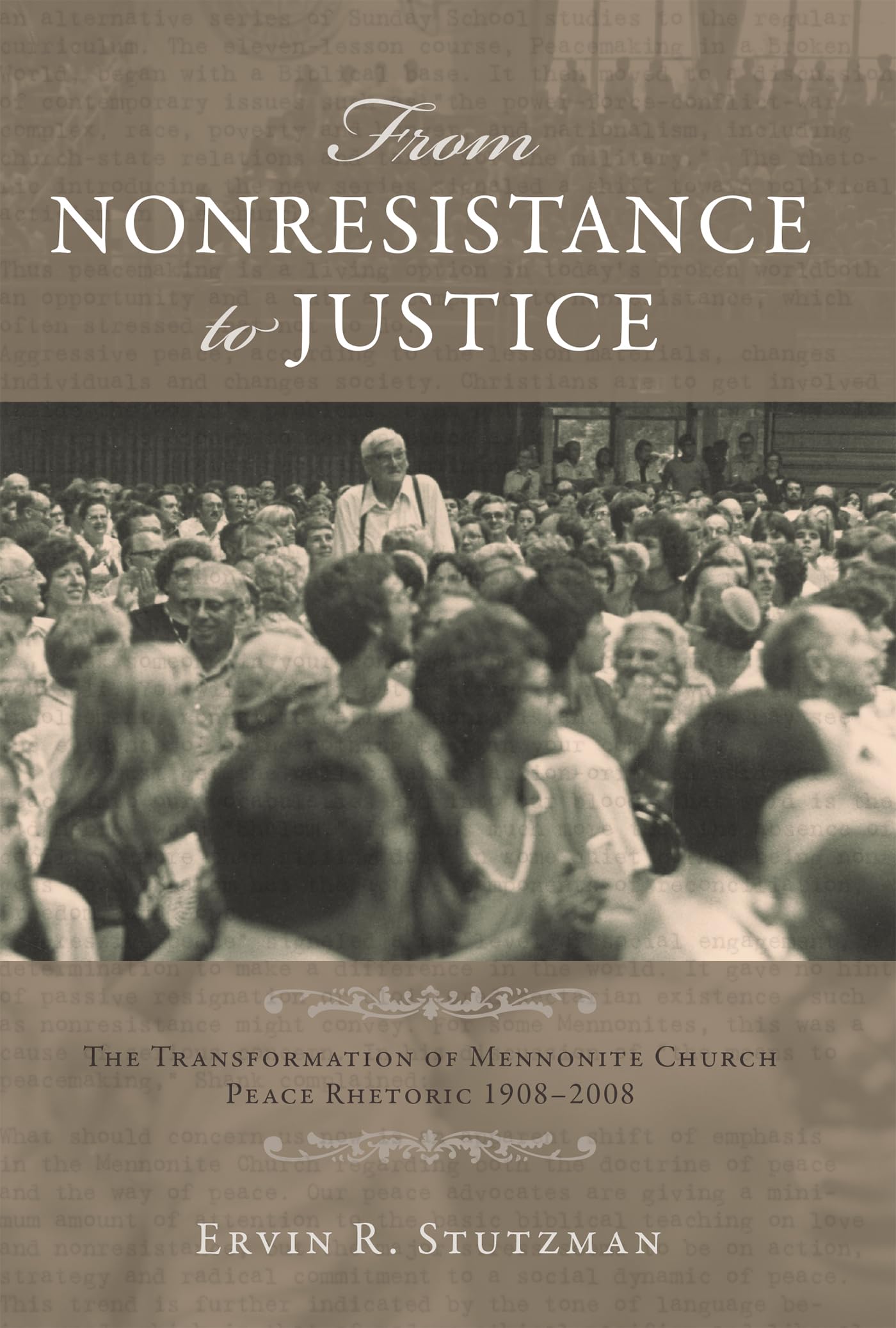 From Nonresistance to Justice: The Transformation of Mennonite Church Peace Rhetoric, 19082008 (Studies in Anabaptist and Menno,New