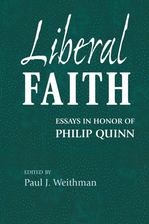 Liberal Faith: Essays in Honor of Philip Quinn,Used