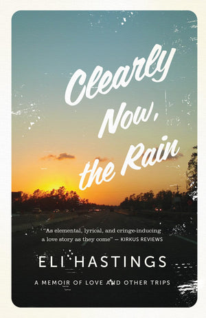 Clearly Now, The Rain: A Memoir Of Love And Other Trips,Used