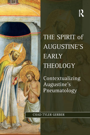 The Spirit of Augustine's Early Theology: Contextualizing Augustine's Pneumatology (Studies in Philosophy and Theology in Late A,Used