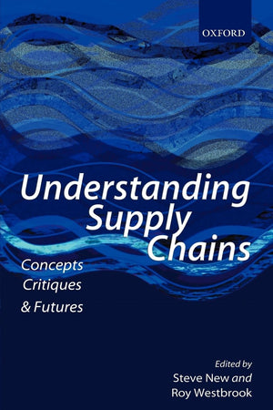 Understanding Supply Chains: Concepts, Critiques, And Futures