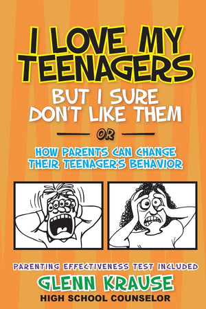 I Love My Teenagers But I Sure Don't Like Them or How Parents Can Change Their Teenager's Behavior,New