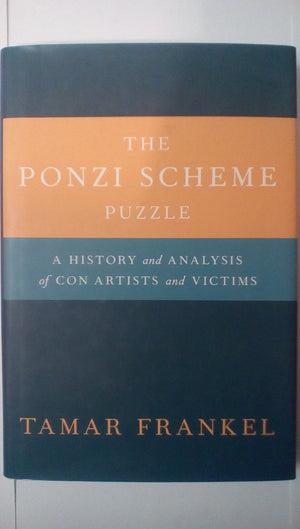 The Ponzi Scheme Puzzle: A History And Analysis Of Con Artists And Victims,New