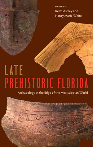 Late Prehistoric Florida: Archaeology at the Edge of the Mississippian World (Florida Museum of Natural History: Ripley P. Bulle,Used
