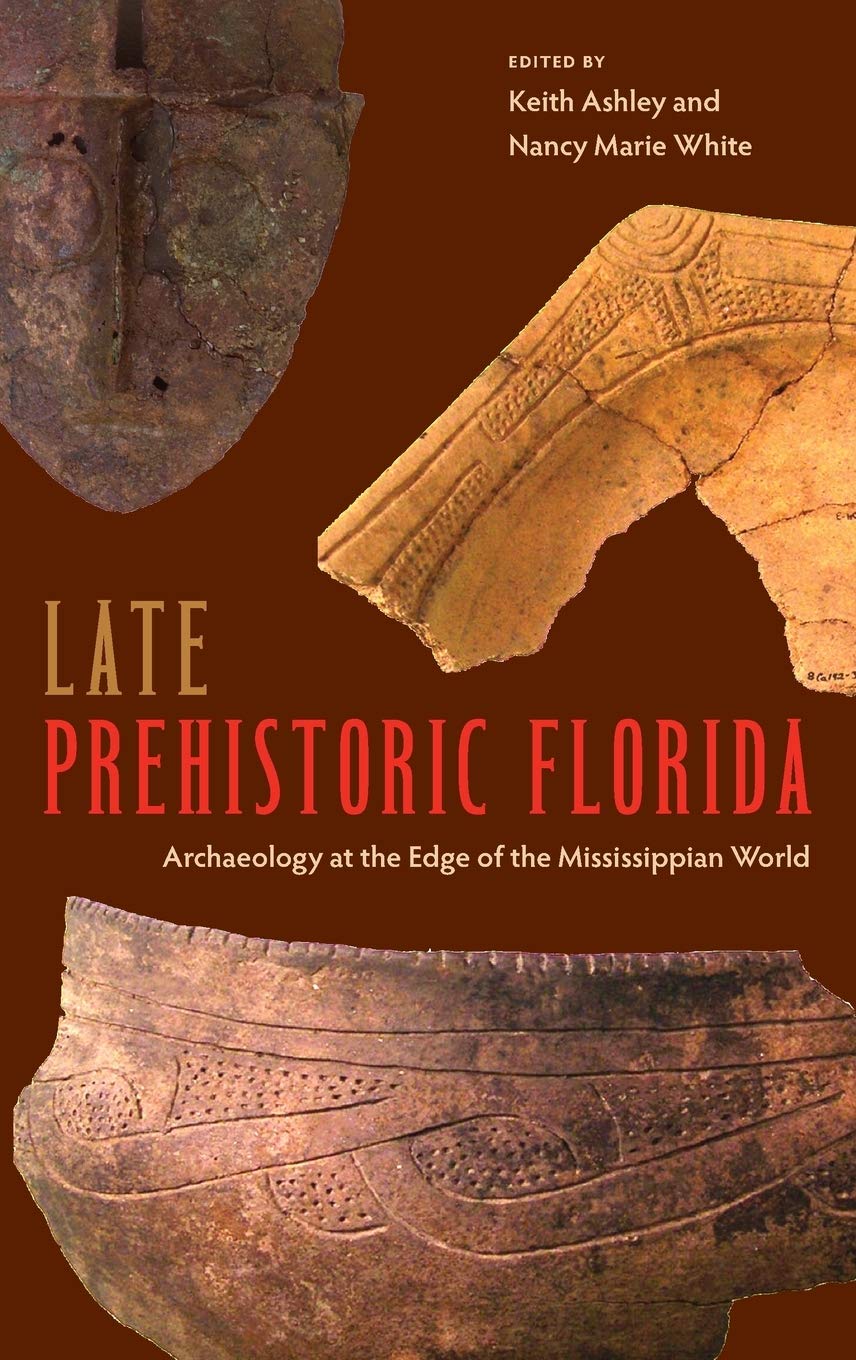 Late Prehistoric Florida: Archaeology at the Edge of the Mississippian World (Florida Museum of Natural History: Ripley P. Bulle,Used