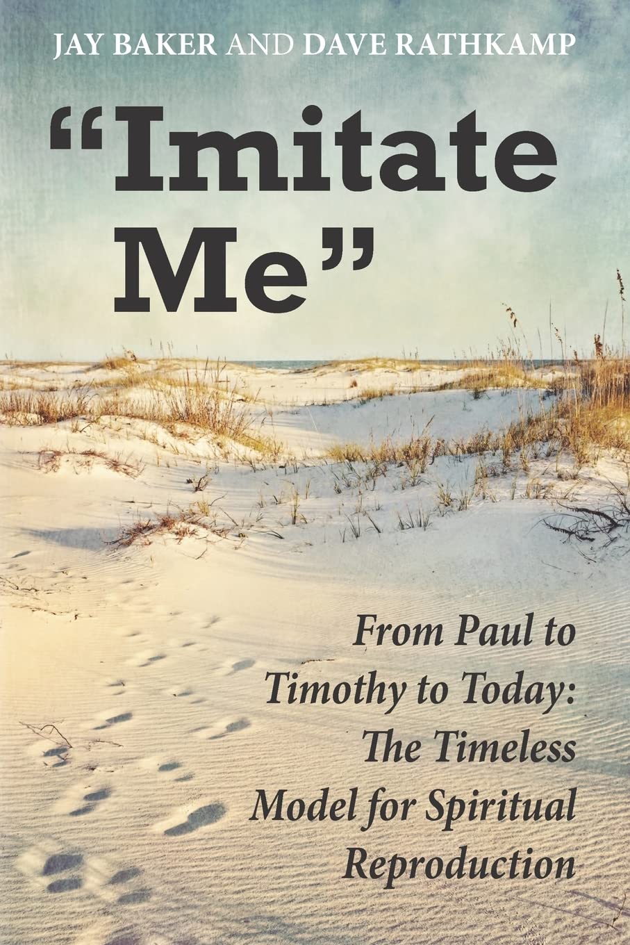 Imitate Me': From Paul to Timothy to Today: The Timeless Model for Spiritual Reproduction,Used