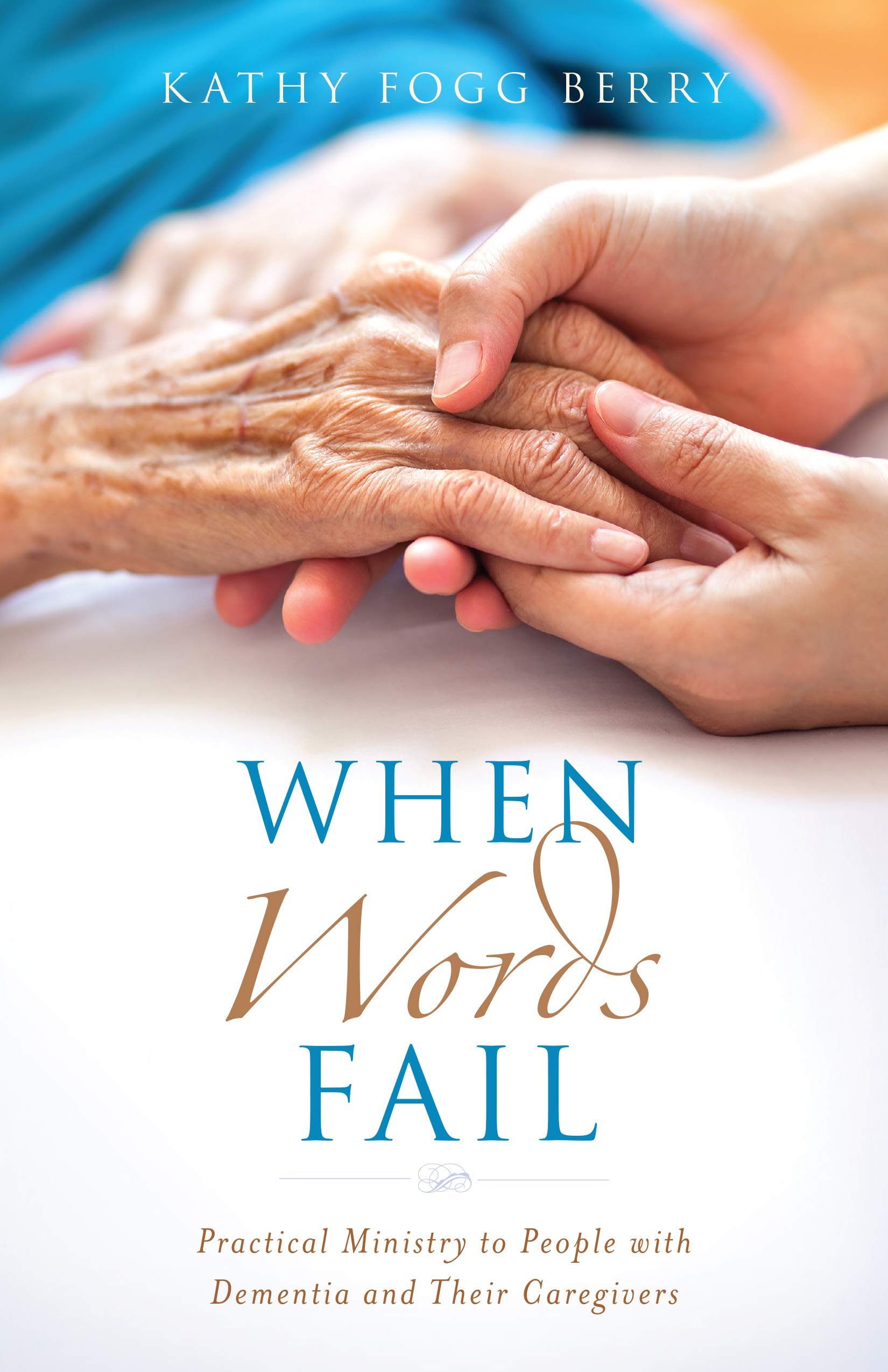 When Words Fail: Practical Ministry to People with Dementia and Their Caregivers,Used