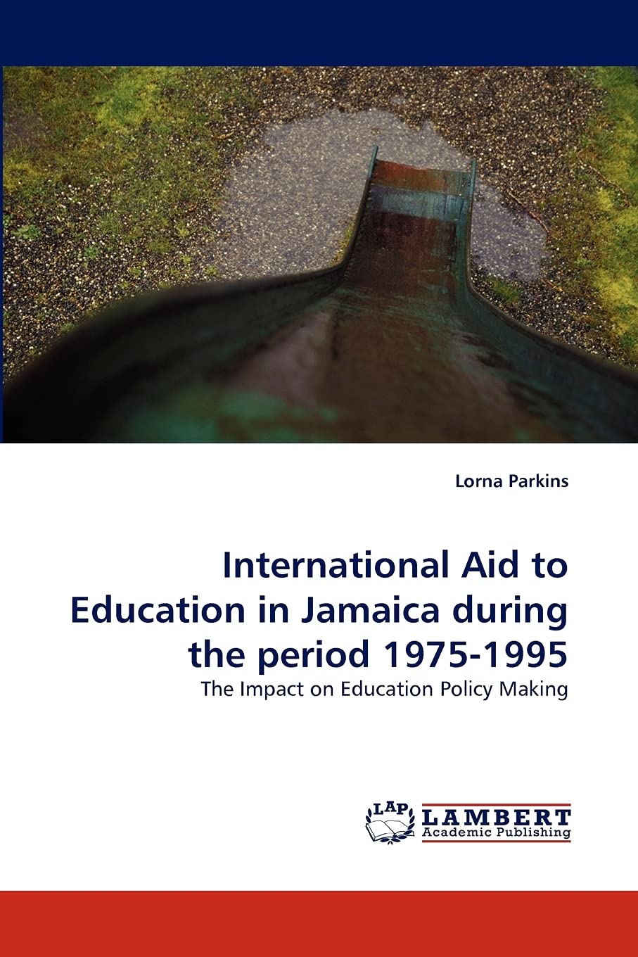 International Aid to Education in Jamaica during the period 19751995: The Impact on Education Policy Making,Used