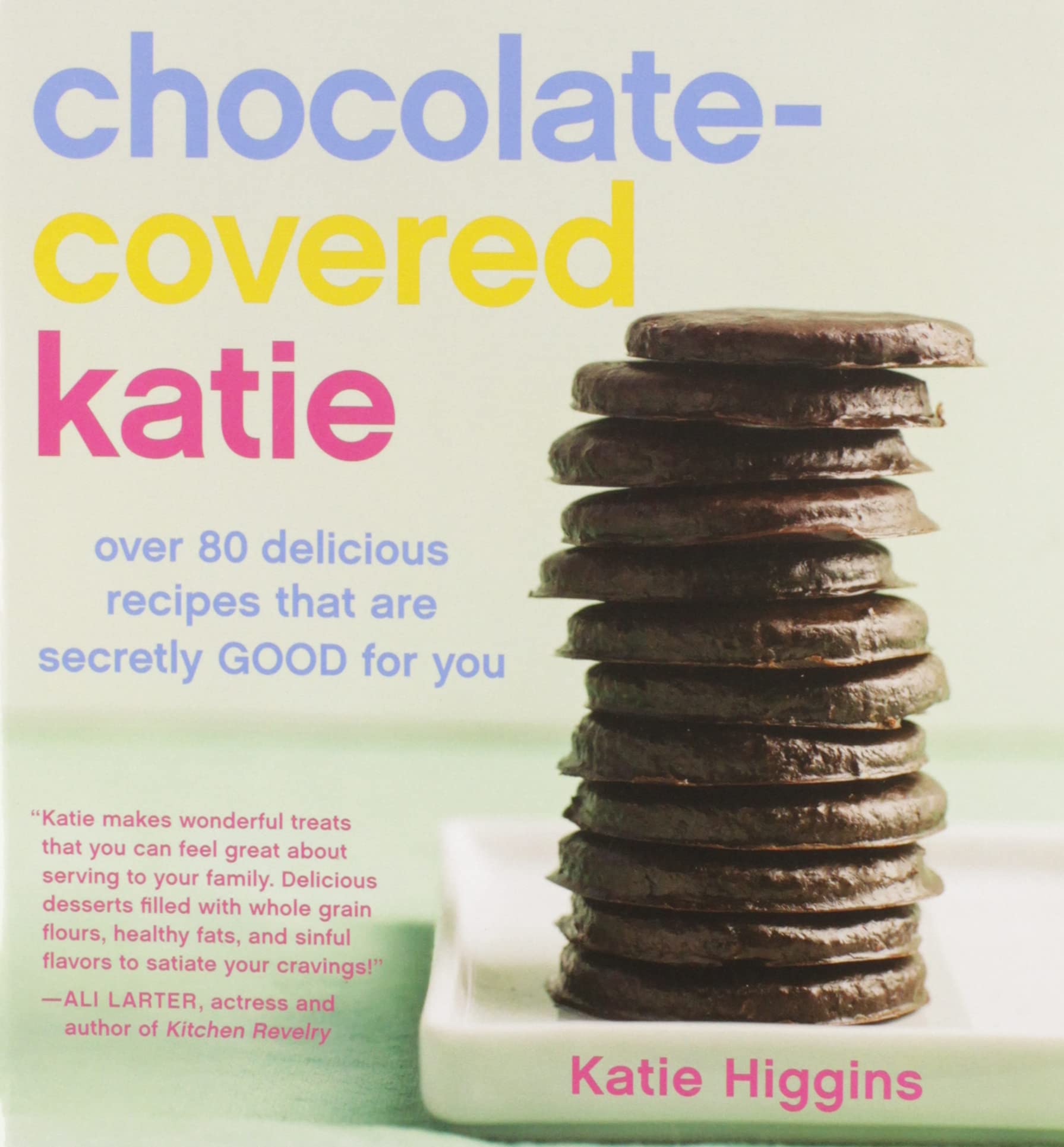 ChocolateCovered Katie: Over 80 Delicious Recipes That Are Secretly Good for You,Used