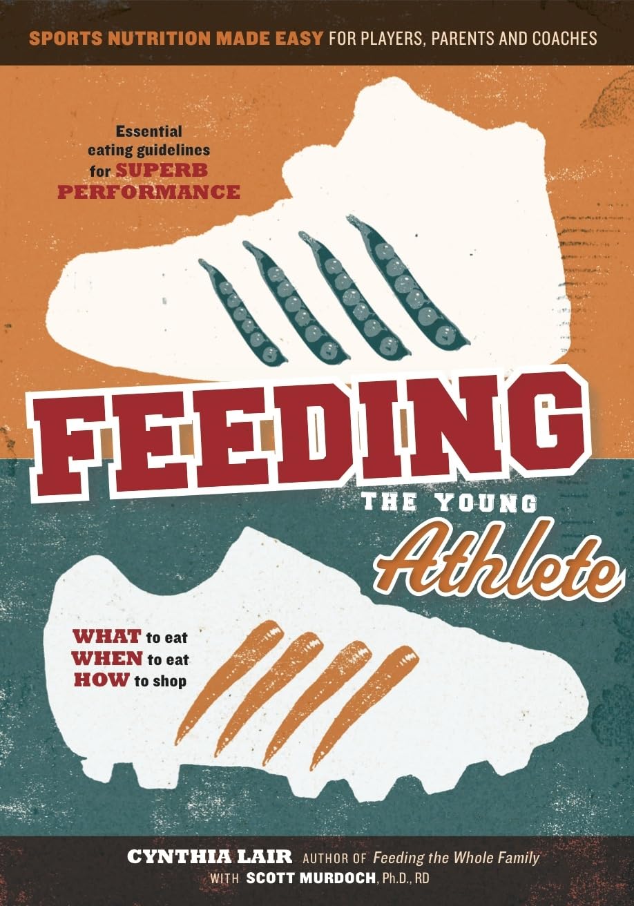 Feeding the Young Athlete: Sports Nutrition Made Easy for Players, Parents, and Coaches,Used